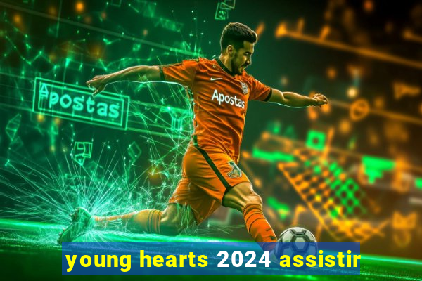 young hearts 2024 assistir